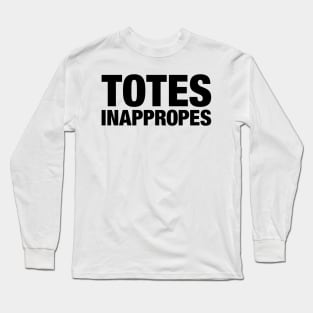 Totes Inappropes Long Sleeve T-Shirt